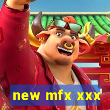 new mfx xxx